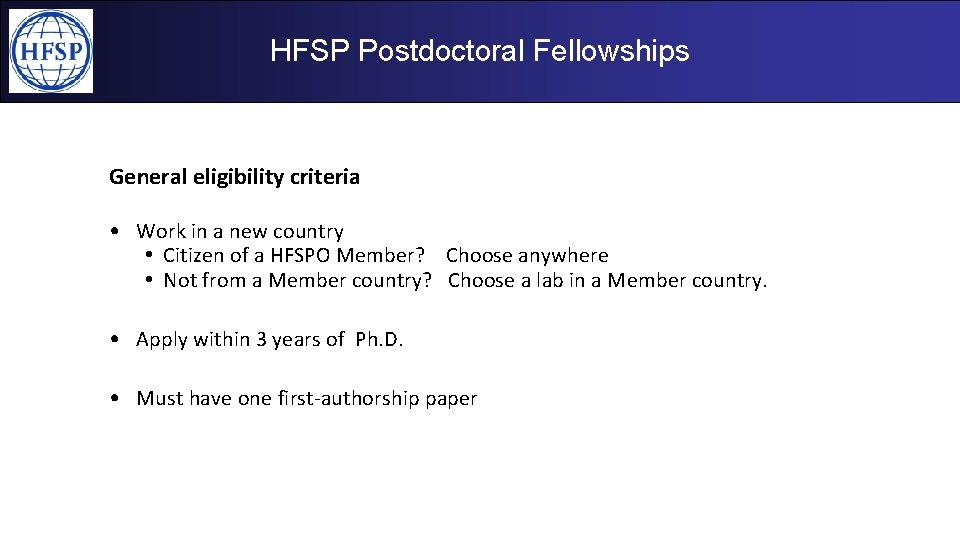 HFSP Postdoctoral Fellowships General eligibility criteria • Work in a new country • Citizen HFSP Postdoctoral Fellowships General eligibility criteria • Work in a new country • Citizen