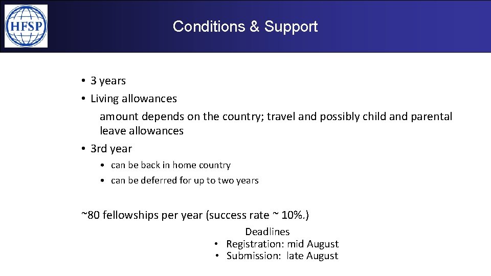 Conditions & Support • HFSP Fellowships • 3 years • Living allowances amount depends Conditions & Support • HFSP Fellowships • 3 years • Living allowances amount depends