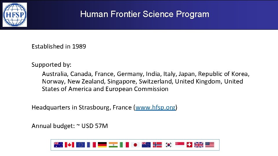 Human Frontier Science Program Established in 1989 Supported by: Australia, Canada, France, Germany, India,