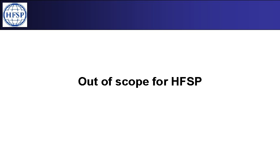 Out of scope for HFSP 
