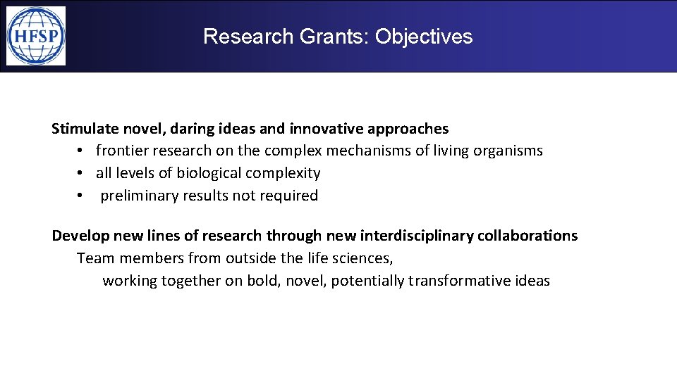 Research Grants: Objectives Stimulate novel, daring ideas and innovative approaches • frontier research on