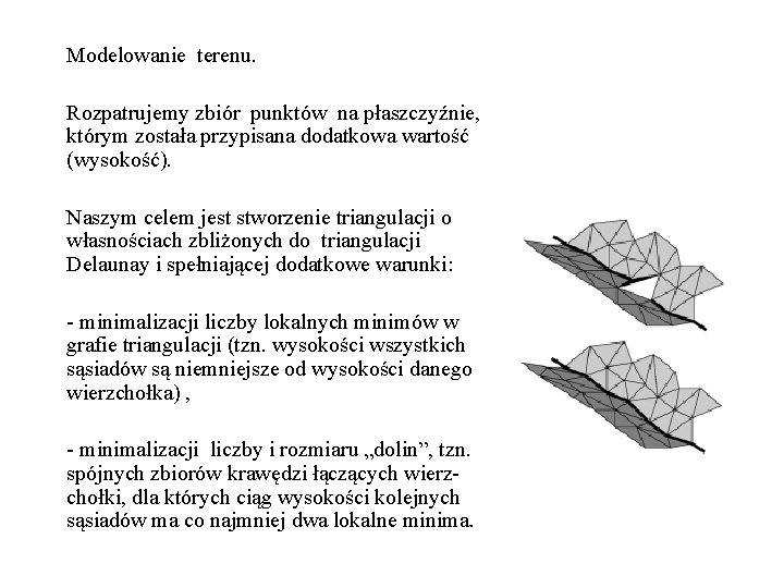 Modelowanie terenu. Rozpatrujemy zbiór punktów na płaszczyźnie, którym została przypisana dodatkowa wartość (wysokość). Naszym