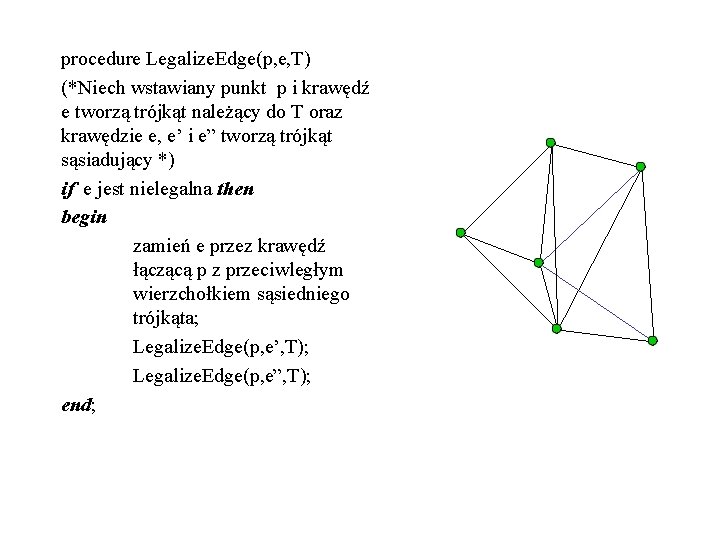 procedure Legalize. Edge(p, e, T) (*Niech wstawiany punkt p i krawędź e tworzą trójkąt