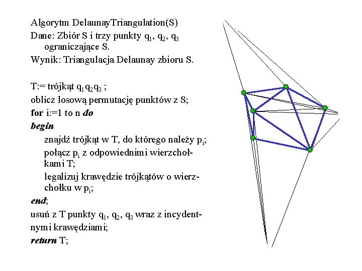 Algorytm Delaunay. Triangulation(S) Dane: Zbiór S i trzy punkty q 1, q 2, q