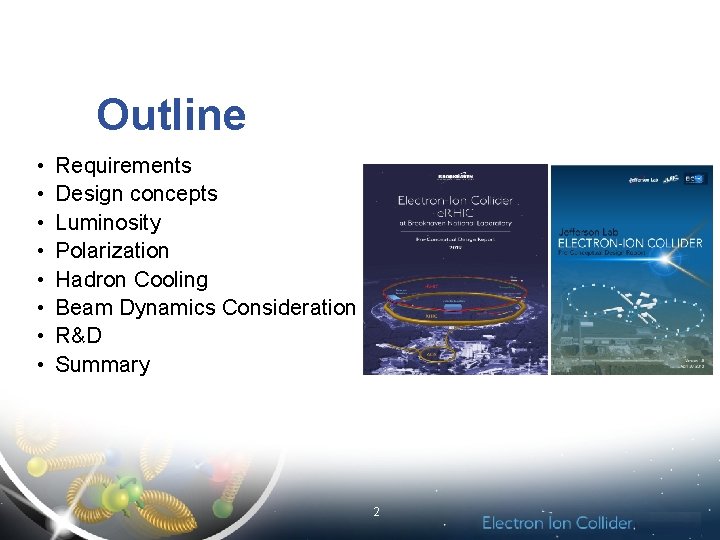 Outline • • Requirements Design concepts Luminosity Polarization Hadron Cooling Beam Dynamics Consideration R&D