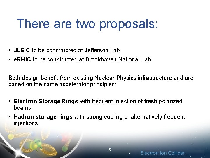 There are two proposals: • JLEIC to be constructed at Jefferson Lab • e.