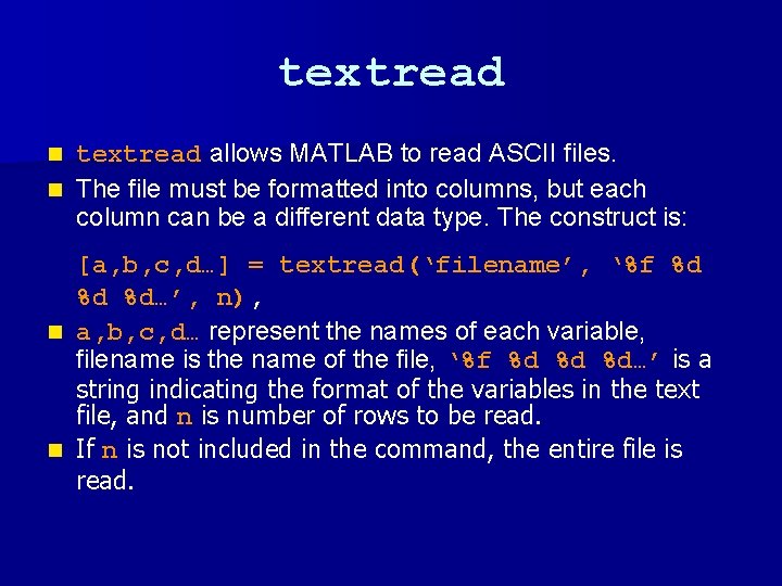 textread allows MATLAB to read ASCII files. n The file must be formatted into