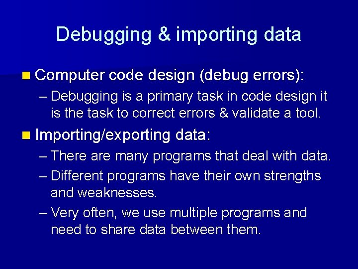 Debugging & importing data n Computer code design (debug errors): – Debugging is a