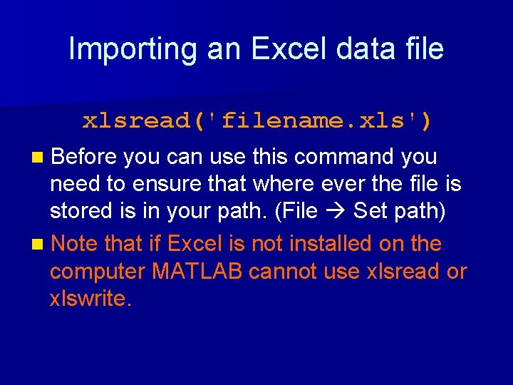 Importing an Excel data file xlsread('filename. xls') n Before you can use this command