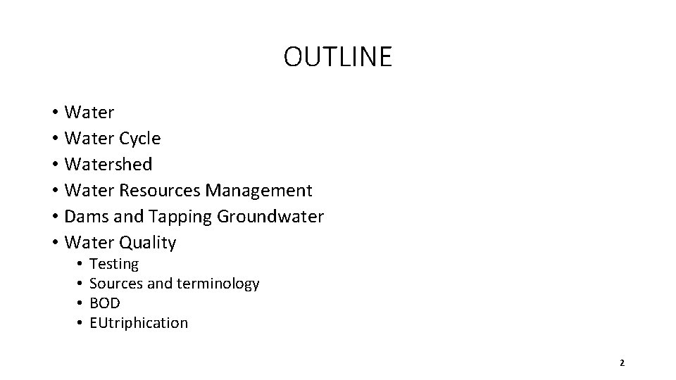 OUTLINE • Water Cycle • Watershed • Water Resources Management • Dams and Tapping