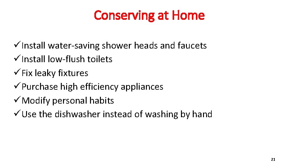 Conserving at Home üInstall water-saving shower heads and faucets üInstall low-flush toilets üFix leaky