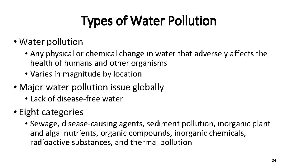 Types of Water Pollution • Water pollution • Any physical or chemical change in