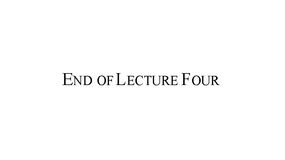 END OF LECTURE FOUR 