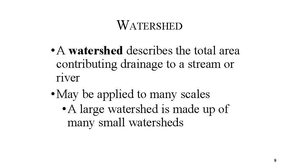 WATERSHED • A watershed describes the total area contributing drainage to a stream or