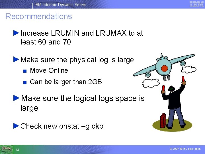 IBM Informix Dynamic Server Recommendations ►Increase LRUMIN and LRUMAX to at least 60 and