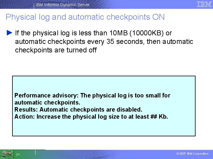 IBM Informix Dynamic Server Physical log and automatic checkpoints ON ► If the physical