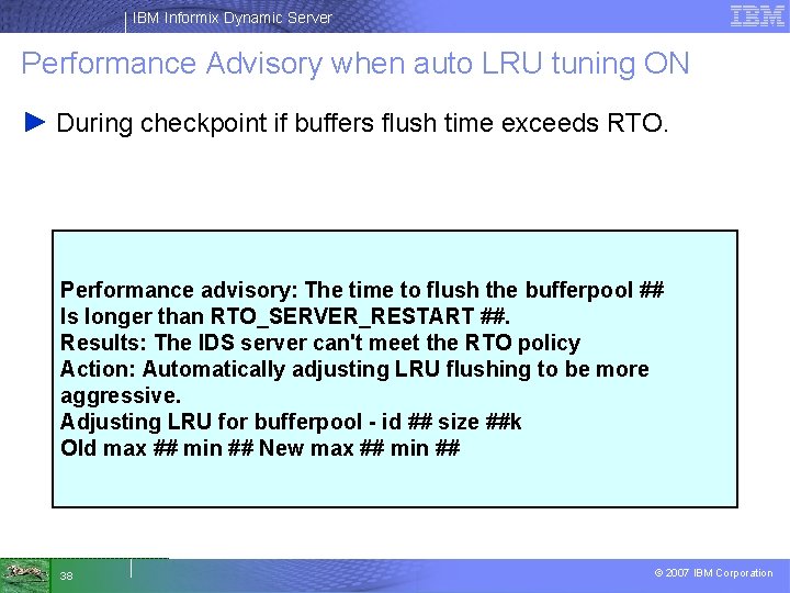 IBM Informix Dynamic Server Performance Advisory when auto LRU tuning ON ► During checkpoint