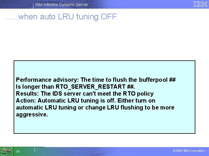 IBM Informix Dynamic Server …. . when auto LRU tuning OFF Performance advisory: The