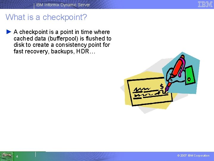 IBM Informix Dynamic Server What is a checkpoint? ► A checkpoint is a point