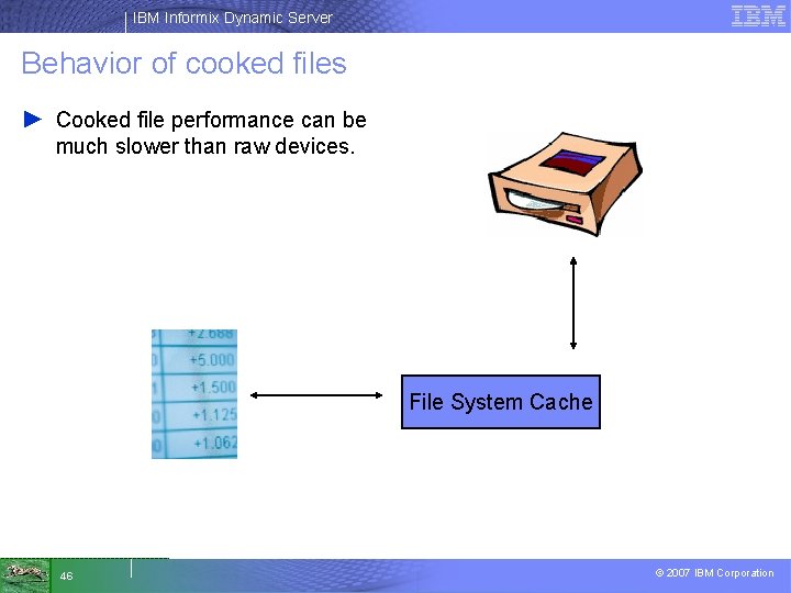 IBM Informix Dynamic Server Behavior of cooked files ► Cooked file performance can be