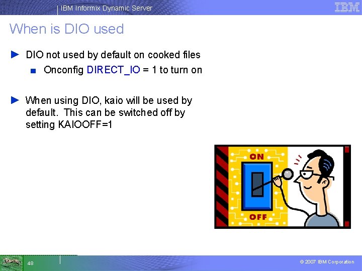 IBM Informix Dynamic Server When is DIO used ► DIO not used by default