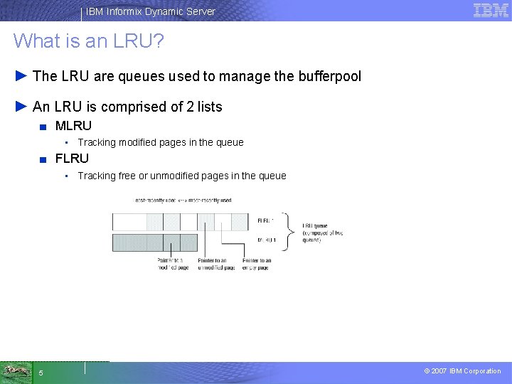 IBM Informix Dynamic Server What is an LRU? ► The LRU are queues used