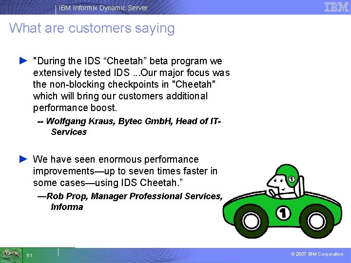 IBM Informix Dynamic Server What are customers saying ► "During the IDS “Cheetah” beta