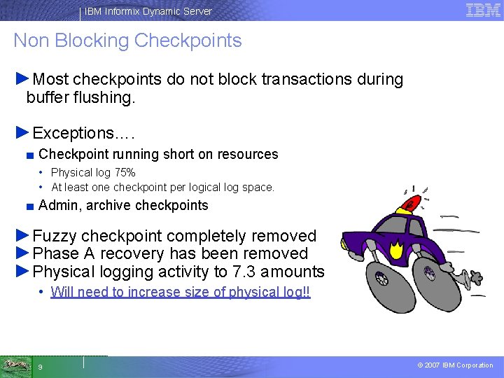 IBM Informix Dynamic Server Non Blocking Checkpoints ►Most checkpoints do not block transactions during