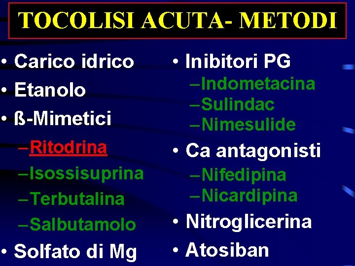 TOCOLISI ACUTA- METODI • Carico idrico • Etanolo • ß-Mimetici – Ritodrina – Isossisuprina