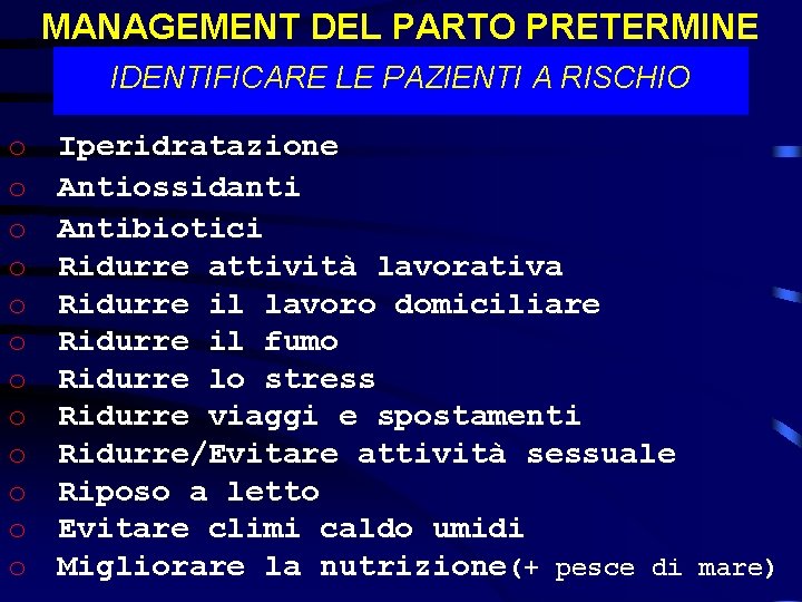 MANAGEMENT DEL PARTO PRETERMINE IDENTIFICARE LE PAZIENTI A RISCHIO o o o Iperidratazione Antiossidanti