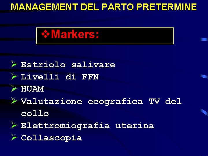 MANAGEMENT DEL PARTO PRETERMINE v. Markers: Ø Ø Estriolo salivare Livelli di FFN HUAM