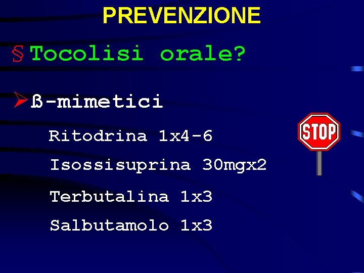 PREVENZIONE § Tocolisi orale? Øß-mimetici Ritodrina 1 x 4 -6 Isossisuprina 30 mgx 2