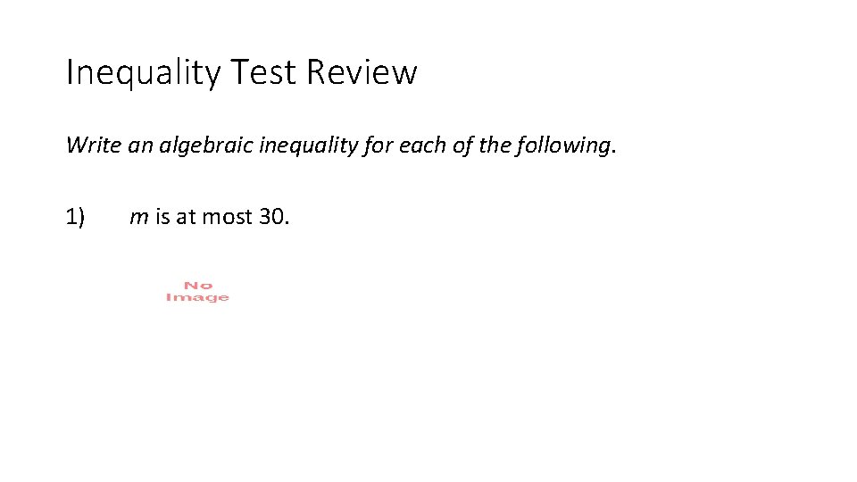 Inequality Test Review Write an algebraic inequality for each of the following. 1) m