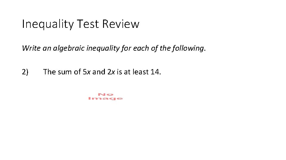 Inequality Test Review Write an algebraic inequality for each of the following. 2) The