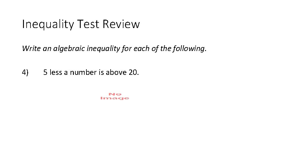 Inequality Test Review Write an algebraic inequality for each of the following. 4) 5
