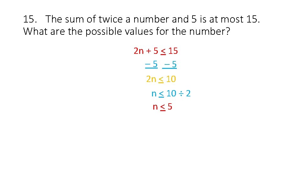 15. The sum of twice a number and 5 is at most 15. What
