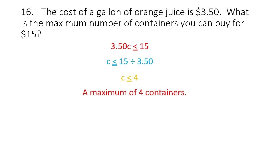 16. The cost of a gallon of orange juice is $3. 50. What is