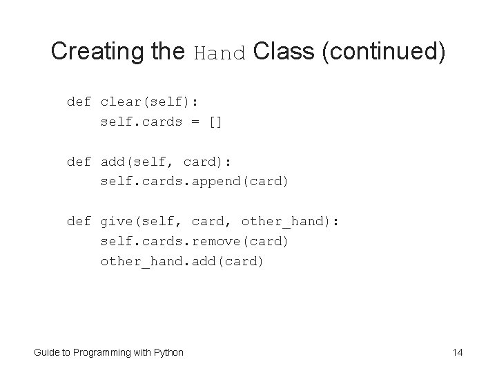 Creating the Hand Class (continued) def clear(self): self. cards = [] def add(self, card):