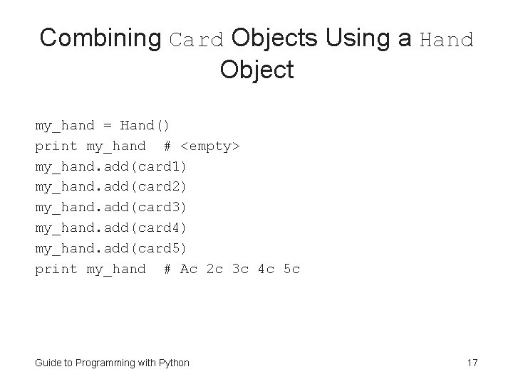 Combining Card Objects Using a Hand Object my_hand = Hand() print my_hand # <empty>