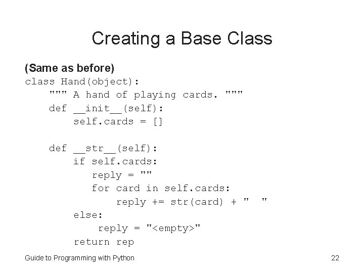 Creating a Base Class (Same as before) class Hand(object): """ A hand of playing