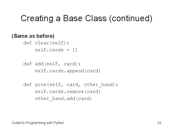 Creating a Base Class (continued) (Same as before) def clear(self): self. cards = []