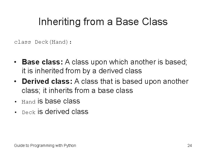 Inheriting from a Base Class class Deck(Hand): • Base class: A class upon which