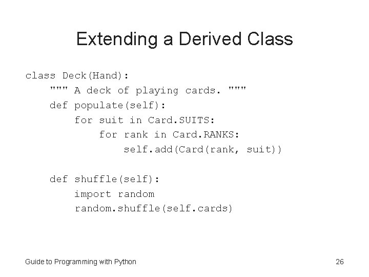 Extending a Derived Class class Deck(Hand): """ A deck of playing cards. """ def