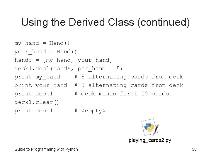 Using the Derived Class (continued) my_hand = Hand() your_hand = Hand() hands = [my_hand,