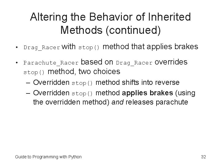 Altering the Behavior of Inherited Methods (continued) • Drag_Racer with stop() method that applies