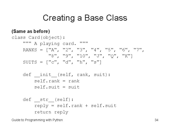 Creating a Base Class (Same as before) class Card(object): """ A playing card. """