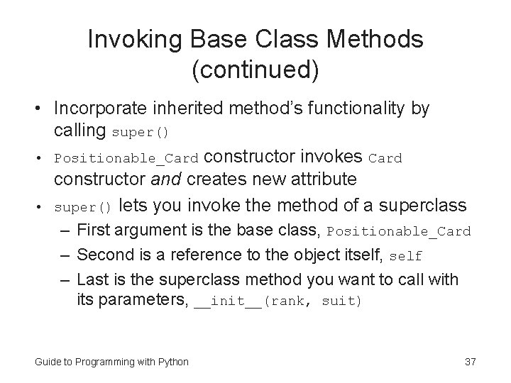 Invoking Base Class Methods (continued) • Incorporate inherited method’s functionality by calling super() •