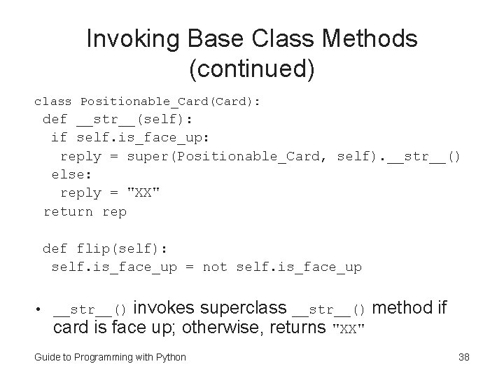 Invoking Base Class Methods (continued) class Positionable_Card(Card): def __str__(self): if self. is_face_up: reply =