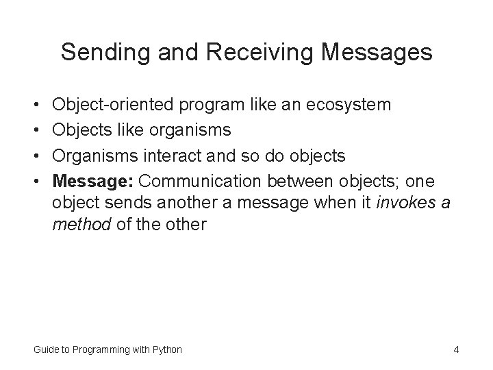 Sending and Receiving Messages • • Object-oriented program like an ecosystem Objects like organisms