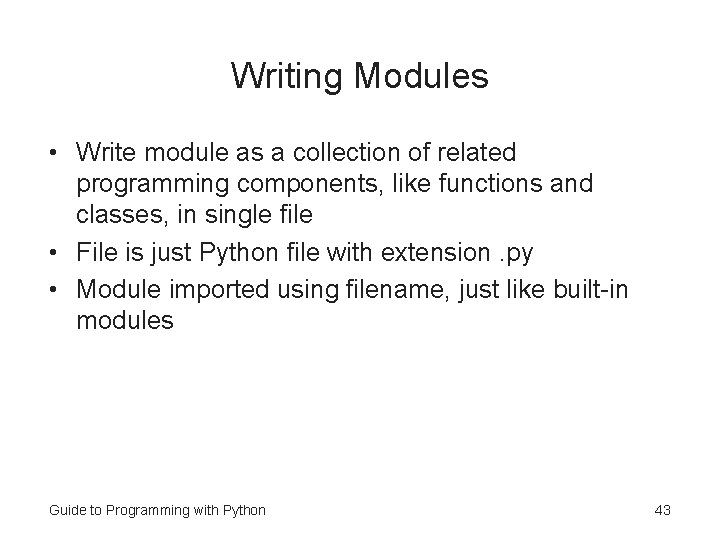 Writing Modules • Write module as a collection of related programming components, like functions